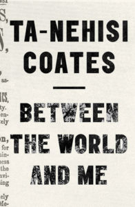 Between the World and Me - Ta-Nehisi Coates